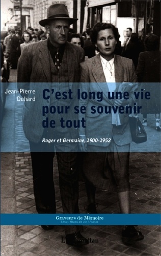 C'est long une vie pour se souvenir de tout. Roger et Germaine, 1900-1952