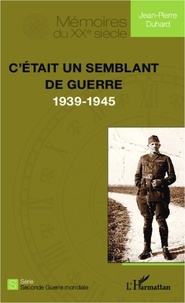 Jean-Pierre Duhard - C'était un semblant de guerre (1939-1945).