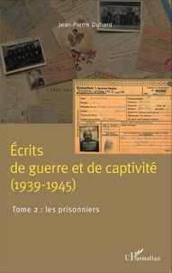 Jean-Pierre Duhard - Ecrits de guerre et de captivité (1939-1945) - Tome 2, Les prisonniers.