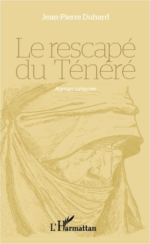 Jean-Pierre Duhard - Le rescapé du Ténéré - Roman saharien.