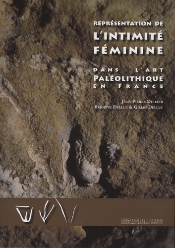 Jean-Pierre Duhard et Brigitte Delluc - Représentation de l'intimité féminine dans l'art paléolithique en France.