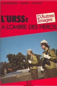 Jean-Pierre Dumont et Alain Lebaube - L'URSS : à l'ombre des héros.