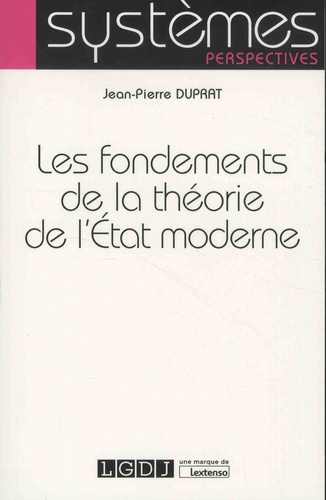 Jean-Pierre Duprat - Les fondements de la théorie de l'Etat moderne.