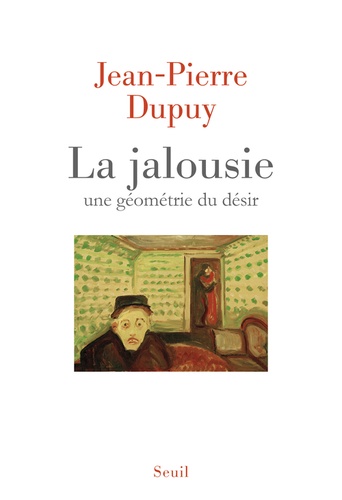 La jalousie - Une géometrie du désir de Jean-Pierre Dupuy - Livre - Decitre