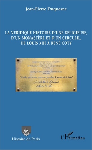 La véridique histoire d'une religieuse, d'un monastère et d'un cercueil, de Louis XIII à René Coty - Occasion
