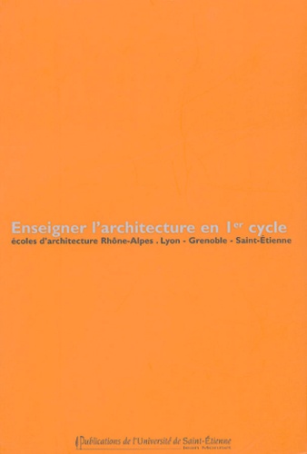 Jean-Pierre Durand et Denis Lenglart - Enseigner l'architecture en 1er cycle - Ecoles d'architecture Rhône-Alpes, Lyon - Grenoble - Saint-Etienne.