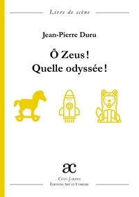 Jean-Pierre Duru - O Zeus ! Quelle odyssée ! - Livre de scène.