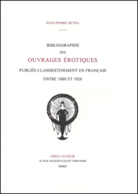 Bibliographie des ouvrages érotiques publiés clandestinement en Français entre 1880 et 1920