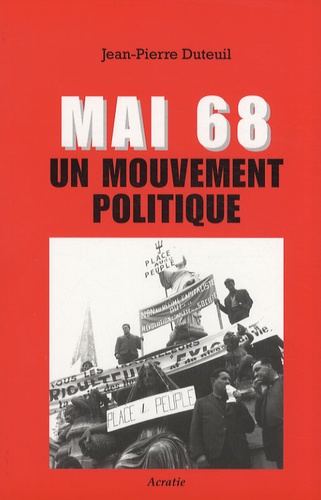 Jean-Pierre Duteuil - Mai 68 - Un mouvement politique.
