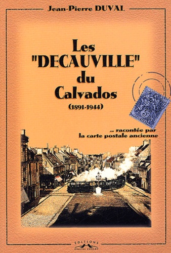 Jean-Pierre Duval - Les "Decauville" du Calvados - 1891-1944.
