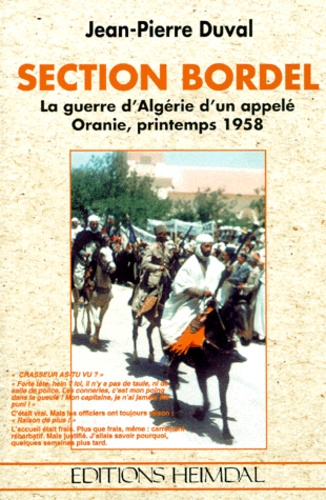 Jean-Pierre Duval - Section Bordel. La Guerre D'Algerie D'Un Appele, Oranie, Printemps 1958, "Chasseur As-Tu Vu ?".