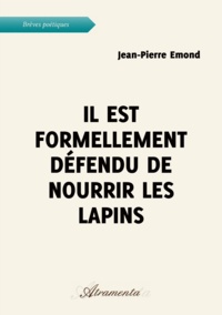 Jean-Pierre Emond - Il est formellement défendu de nourrir les lapins.