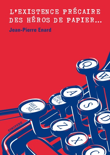 Jean-Pierre Enard - L'existence précaire des héros de papier.