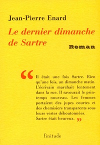 Jean-Pierre Enard - Le dernier dimanche de Sartre.