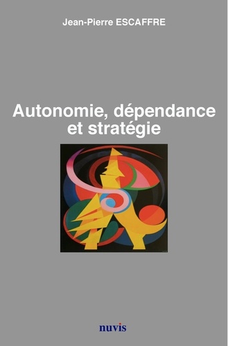 Jean-Pierre Escaffre - Autonomie, dépendance et stratégie.