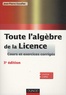 Jean-Pierre Escofier - Toute l'algèbre de la Licence - Cours et exercices corrigés.