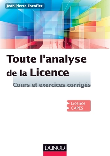 Jean-Pierre Escofier - Toute l'Analyse de la Licence - Cours et exercices corrigés.