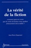 Jean-Pierre Esquenazi - La vérité de la fiction - Comment peut-on croire que les récits de fiction nous parlent sérieusement de la réalité ?.