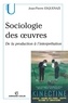 Jean-Pierre Esquenazi - Sociologie des oeuvres - De la production à l'interprétation.