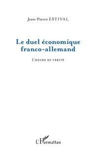 Jean-Pierre Estival - Le duel économique franco-allemand - L'heure de vérité.