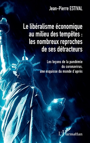 Le libéralisme économique au milieu des tempêtes : les nombreux reproches de ses détracteurs. Les leçons de la pandémie du coronavirus, une esquisse du monde d'après