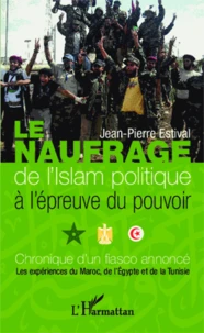 Le naufrage de l'Islam politique à l'épreuve du pouvoir