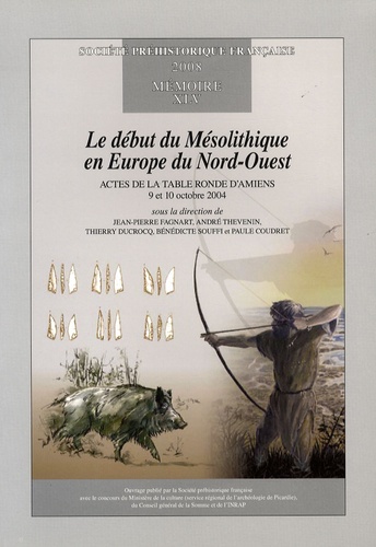Jean-Pierre Fagnart et André Thévenin - Le début du Mésolithique en Europe du Nord-Ouest - Actes de la table ronde d'Amiens, 9 et 10 octobre 2004.