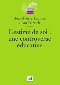 Jean-Pierre Famose et Jean Bertsch - L'estime de soi : une controverse éducative.