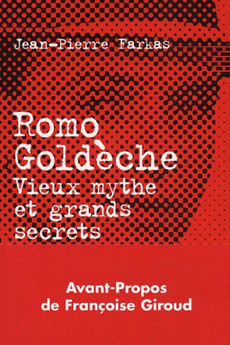 Jean-Pierre Farkas - Romo Goldeche. Vieux Mythe Et Grands Secrets Du Journalisme.