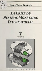 Jean-Pierre Faugère - La Crise du système monétaire international.