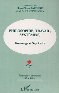Jean-Pierre Faugère - Philosophie Travail Systeme : Hommage A Guy Caire.