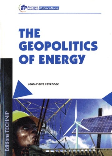 Jean-Pierre Favennec - The geopolitics of energy.