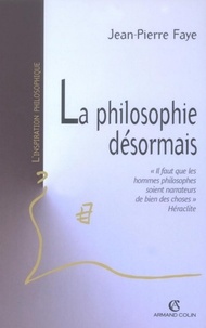 Jean-Pierre Faye - La philosophie désormais.