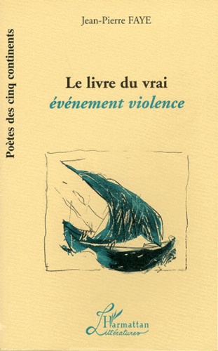 Jean-Pierre Faye - Le Livre Du Vrai. Evenement Violence.