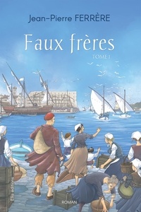 Jean-Pierre Ferrère - Faux frères tome 1.