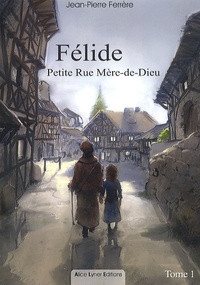 Jean-Pierre Ferrère - Félide Tome 1 : Petite Rue Mère-de-Dieu.