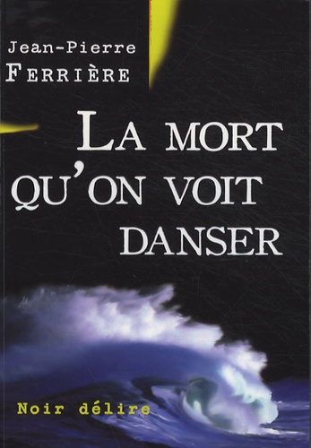 Jean-Pierre Ferrière - La mort qu'on voit danser.