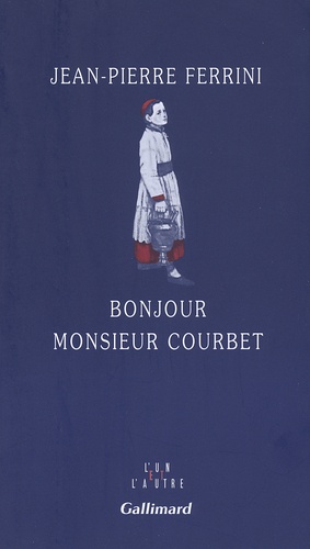 Jean-Pierre Ferrini - Bonjour monsieur Courbet.