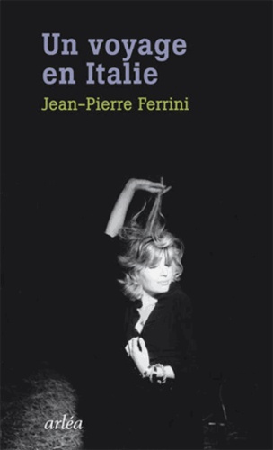 Jean-Pierre Ferrini - Un voyage en Italie.