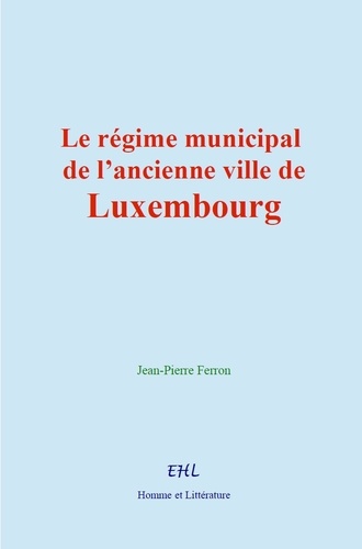 Le régime municipal de l’ancienne ville de Luxembourg