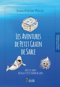 Jean-Pierre Fetis - Les aventures de petit grain de sable - Avec ses amis béluga et petit rayon de lune.
