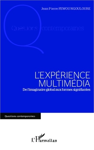 Jean-Pierre Fewou Ngoulouré - L'expérience multimédia - De l'imaginaire global aux formes signifiantes.