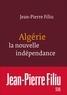 Jean-Pierre Filiu - Algérie, la nouvelle indépendance.