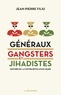 Jean-Pierre Filiu - Généraux, gangsters et jihadistes - Histoire de la contre-révolution arabe.