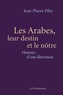 Jean-Pierre Filiu - Les Arabes, leur destin et le nôtre - Histoire d'une libération.