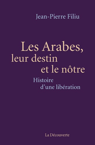 Les Arabes, leur destin et le nôtre. Histoire d'une libération