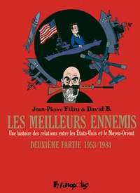 Jean-Pierre Filiu et David B. - Les meilleurs ennemis Tome 2 : 1953/1984 - Une histoire des relations entres les Etats-Unis et le Moyen-Orient.