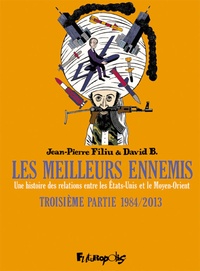 Jean-Pierre Filiu et David B. - Les meilleurs ennemis Tome 3 : 1984/2013 - Une histoire des relations entre les Etats-Unis et le Moyen-Orient.