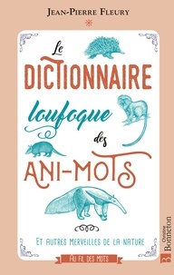 Livres télécharger iphone Le dictionnaire loufoque des Ani-mots  - Et autres merveilles de la nature MOBI ePub 9782384870431 par Jean-Pierre Fleury in French