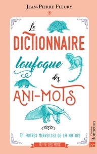 Télécharger des livres sur ipad Le dictionnaire loufoque des Ani-mots  - Et autres merveilles de la nature par Jean-Pierre Fleury in French